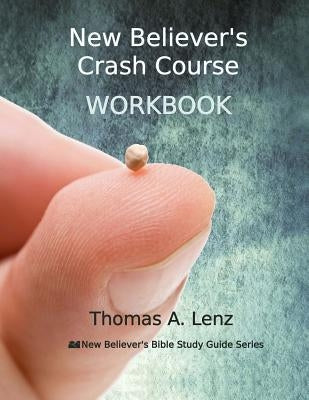 New Believer's Crash Course Workbook by Lenz, Thomas a.