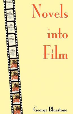 Novels Into Film by Bluestone, George