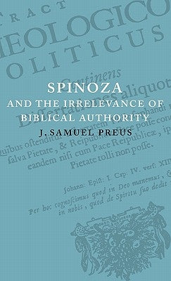 Spinoza and the Irrelevance of Biblical Authority by Preus, J. Samuel
