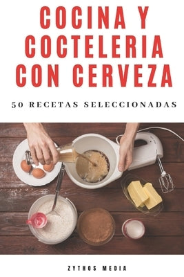 Cocina y Coctelería con Cerveza: 50 recetas seleccionadas by Manosalva Uhart, Carlos