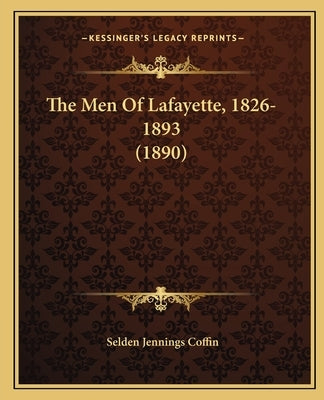 The Men Of Lafayette, 1826-1893 (1890) by Coffin, Selden Jennings