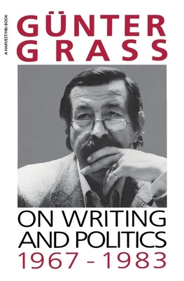 On Writing and Politics, 1967-1983 by Grass, G&#252;nter