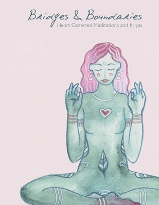Bridges and Boundaries: Heart Centered Meditations and Kriyas by Fintz, Ilana