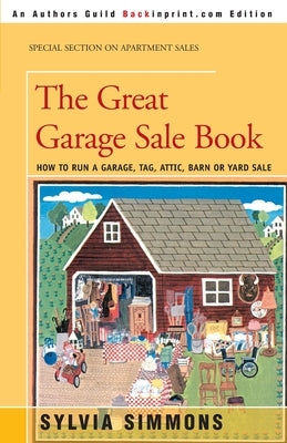 The Great Garage Sale Book: How to Run a Garage, Tag, Attic, Barn, or Yard Sale by Simmons, Sylvia