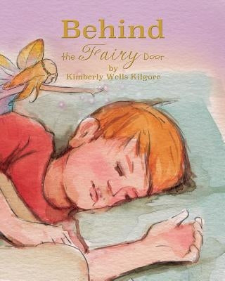 Behind the Fairy Door by Kilgore, Kimberly V.