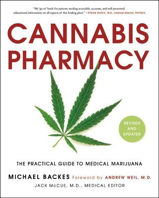 Cannabis Pharmacy: The Practical Guide to Medical Marijuana by Backes, Michael