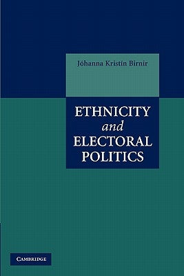 Ethnicity and Electoral Politics by Birnir, Johanna Kristin