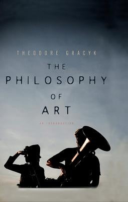 The Philosophy of Art: An Introduction by Gracyk, Theodore