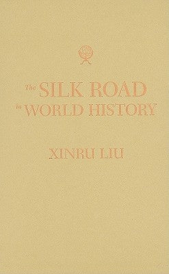 The Silk Road in World History by Liu, Xinru