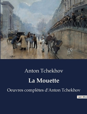 La Mouette: Oeuvres complètes d'Anton Tchekhov by Tchekhov, Anton