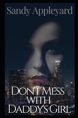 Don't Mess with Daddy's Girl by Appleyard, Sandy