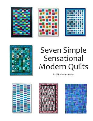 Seven Simple Sensational Modern Quilts by Papanastassiou, Basil