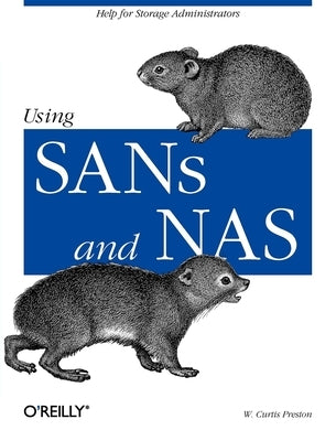Using Sans and NAS: Help for Storage Administrators by Preston, W. Curtis