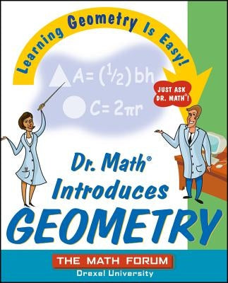 Dr. Math Introduces Geometry: Learning Geometry Is Easy! Just Ask Dr. Math! by The Math Forum