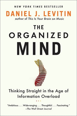 Organized Mind: Thinking Straight in the Age of Information Overload by Levitin, Daniel J.