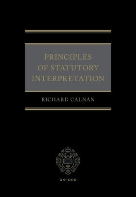 Principles of Statutory Interpretation by Calnan, Richard