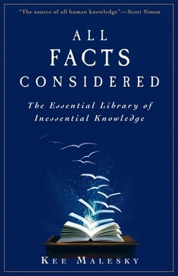 All Facts Considered: The Essential Library of Inessential Knowledge by Malesky, Kee