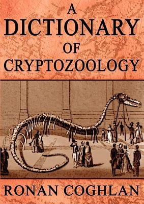 A Dictionary of Cryptozoology by Coghlan, Ronan