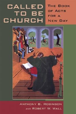 Called to Be Church: The Book of Acts for a New Day by Robinson, Anthony B.