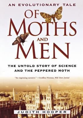 Of Moths and Men: An Evolutionary Tale: The Untold Story of Science and the Peppered Moth by Hooper, Judith