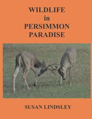 Wildlife in Persimmon Paradise by Lindsley, Susan