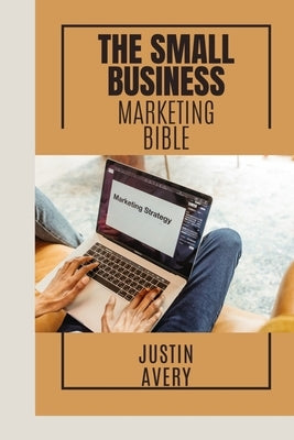 The small business marketing bible by Avery, Justin