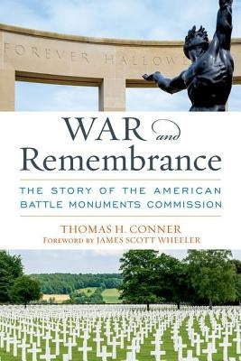 War and Remembrance: The Story of the American Battle Monuments Commission by Conner, Thomas H.