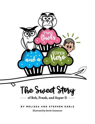 Two Owls and a Superhero: The Sweet Story of Bob, Frank, and Super D by Earls, Melissa