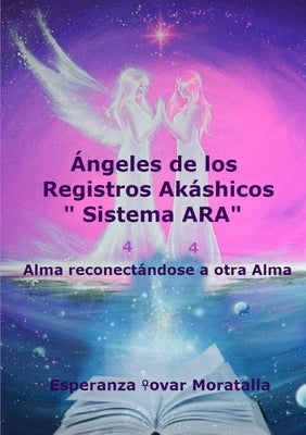 Ángeles de los Registros Akáshicos "Sistema ARA" by Tovar Moratalla, Esperanza