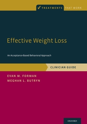 Effective Weight Loss: An Acceptance-Based Behavioral Approach, Clinician Guide by Forman, Evan M.
