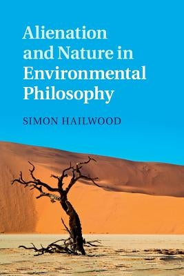 Alienation and Nature in Environmental Philosophy by Hailwood, Simon