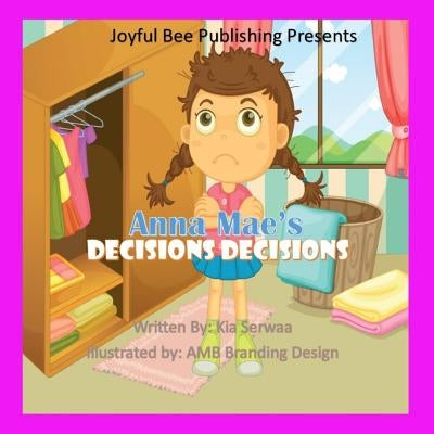 Anna Mae's Decisions, Decisions by Serwaa, Kia