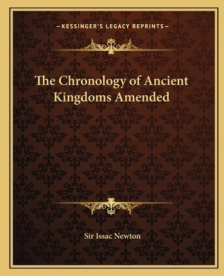 The Chronology of Ancient Kingdoms Amended by Newton, Isaac