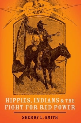 Hippies, Indians, and the Fight for Red Power by Smith, Sherry L.