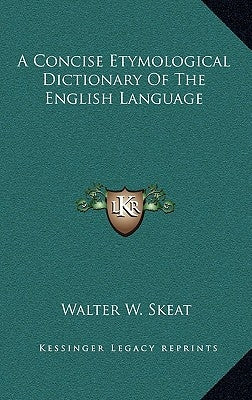 A Concise Etymological Dictionary of the English Language by Skeat, Walter W.