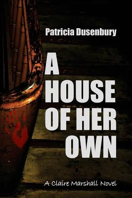 A House of Her Own: A Claire Marshall Novel by Dusenbury, Patricia