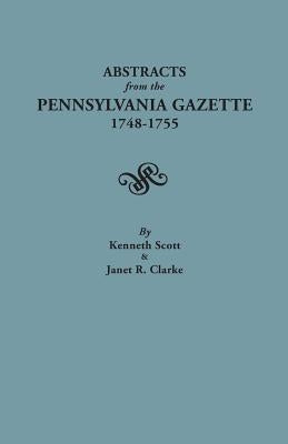 Abstracts from the Pennsylvania Gazette, 1748-1755 by Scott, Kenneth