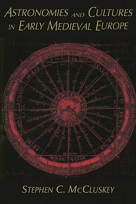 Astronomies and Cultures in Early Medieval Europe by McCluskey, Stephen C.