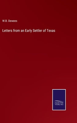 Letters from an Early Settler of Texas by Dewees, W. B.