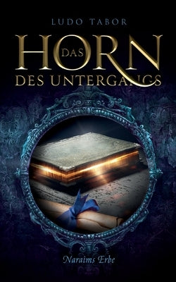 Das Horn des Untergangs: Teil 4: Naraims Erbe by Tabor, Ludo