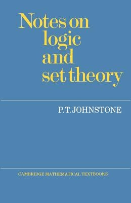 Notes on Logic and Set Theory by Johnstone, P. T.