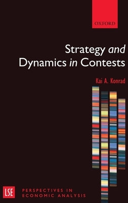 Strategy and Dynamics in Contests by Konrad, Kai A.