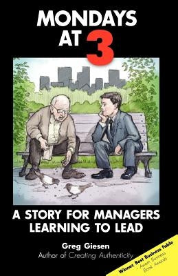 Mondays at 3: A story for managers learning to lead by Giesen, Greg