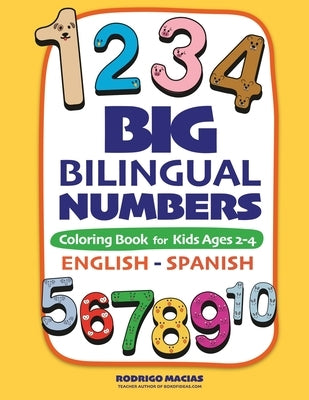 Big Bilingual Numbers: Coloring Book for Kids Ages 2-4 English-Spanish by Macias, Rodrigo