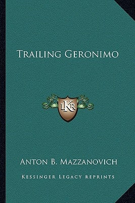 Trailing Geronimo by Mazzanovich, Anton B.