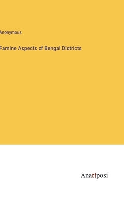 Famine Aspects of Bengal Districts by Anonymous