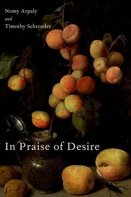 In Praise of Desire by Arpaly, Nomy