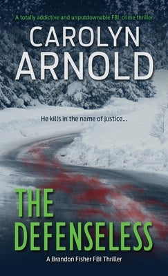 The Defenseless: A totally addictive and unputdownable FBI crime thriller by Arnold, Carolyn