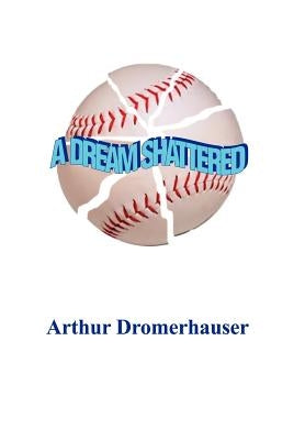A Dream Shattered by Dromerhauser, Arthur