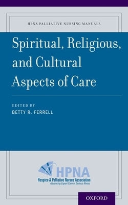 Spiritual, Religious, and Cultural Aspects of Care by Ferrell, Betty R.